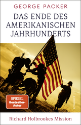 Buchcover von Das Ende des amerikanischen Jahrhunderts: Richard Holbrookes Mission von George Packer