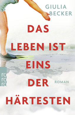 Buchcover von Das Leben ist eins der Härtesten von Giulia Becker