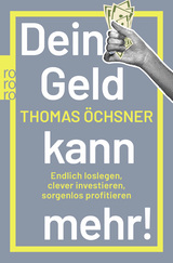 Buchcover von Dein Geld kann mehr!: Endlich loslegen, clever investieren, sorgenlos profitieren von Thomas Öchsner