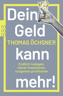Buchcover von Dein Geld kann mehr!: Endlich loslegen, clever investieren, sorgenlos profitieren von Thomas Öchsner