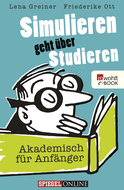 Buchcover von Simulieren geht über Studieren: Akademisch für Anfänger von Lena Greiner, Friederike Ott