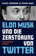 Buchcover von Elon Musk und die Zerstörung von Twitter: Die Inside-Story von Kate Conger, Ryan Mac