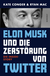 Buchcover von Elon Musk und die Zerstörung von Twitter: Die Inside-Story von Kate Conger, Ryan Mac