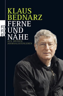 Buchcover von Ferne und Nähe: Aus meinem Journalistenleben - Reportagen, Reden, Kommentare und andere Texte aus vier Jahrzehnten von Klaus Bednarz