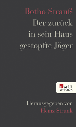Buchcover von Der zurück in sein Haus gestopfte Jäger: Herausgegeben von Heinz Strunk von Botho Strauß