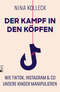 Buchcover von Der Kampf in den Köpfen: Wie TikTok, Instagram & Co unsere Kinder manipulieren von Nina Kolleck