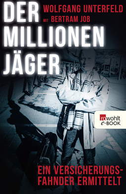 Buchcover von Der Millionenjäger: Ein Versicherungsfahnder ermittelt von Wolfgang Unterfeld