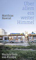 Buchcover von Über allem ein weiter Himmel: Nachrichten aus Europa  von Matthias Nawrat