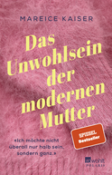 Buchcover von Das Unwohlsein der modernen Mutter von Mareice Kaiser