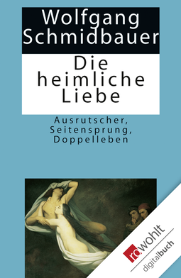 Buchcover von Die heimliche Liebe: Ausrutscher, Seitensprung, Doppelleben von Wolfgang Schmidbauer