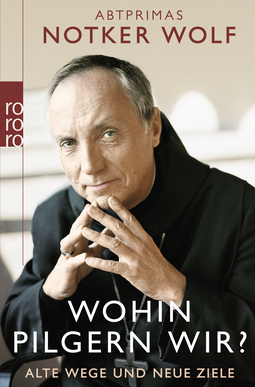 Buchcover von Wohin pilgern wir?: Alte Wege und neue Ziele von Abtprimas Notker Wolf
