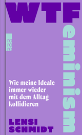 Buchcover von WTFeminism: Wie meine Ideale immer wieder mit dem Alltag kollidieren von Lensi Schmidt