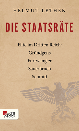 Buchcover von Die Staatsräte: Elite im Dritten Reich: Gründgens, Furtwängler, Sauerbruch, Schmitt von Helmut Lethen