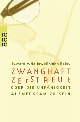 Buchcover von Zwanghaft zerstreut: oder Die Unfähigkeit, aufmerksam zu sein von Edward M. Hallowell, John J. Ratey