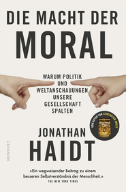 Buchcover von Die Macht der Moral: Warum Politik und Weltanschauungen unsere Gesellschaft spalten von Jonathan Haidt