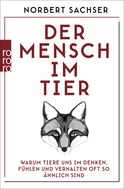 Buchcover von Der Mensch im Tier: Warum Tiere uns im Denken, Fühlen und Verhalten oft so ähnlich sind von Norbert Sachser