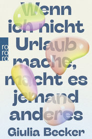 Buchcover von Wenn ich nicht Urlaub mache, macht es jemand anderes von Giulia Becker