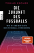 Buchcover von Die Zukunft des Fußballs: Wie KI und Big Data den Fußball verändern von Tobias Escher