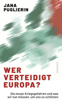 Buchcover von Wer verteidigt Europa?: Die neuen Kriegsgefahren und was wir tun müssen, um uns zu schützen von Jana Puglierin