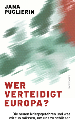 Buchcover von Wer verteidigt Europa?: Die neuen Kriegsgefahren und was wir tun müssen, um uns zu schützen von Jana Puglierin