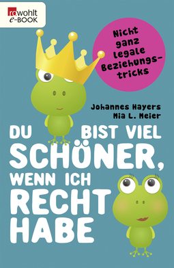 Buchcover von Du bist viel schöner, wenn ich recht habe: Nicht ganz legale Beziehungstricks von Johannes Hayers, Mia L. Meier