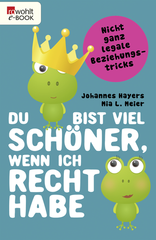 Buchcover von Du bist viel schöner, wenn ich recht habe: Nicht ganz legale Beziehungstricks