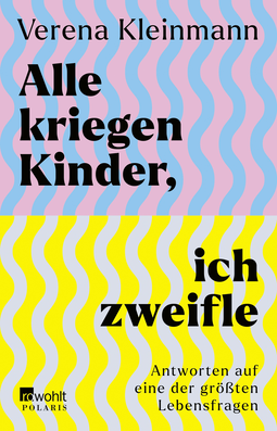 Buchcover von Alle kriegen Kinder, ich zweifle: Antworten auf eine der größten Lebensfragen von Verena Kleinmann
