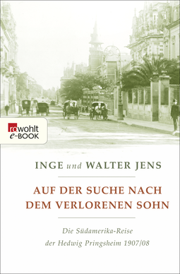 Buchcover von Auf der Suche nach dem verlorenen Sohn: Die Südamerika-Reise der Hedwig Pringsheim 1907/08 (Erweiterte Ausgabe mit neuen Dokumenten) von Inge Jens, Walter Jens