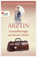 Buchcover von Die Ärztin: Gesundheitstipps aus Kaisers Zeiten von Helene Sommerfeld