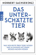 Buchcover von Das unterschätzte Tier: Was wir heute über Tiere wissen und im Umgang mit ihnen besser machen müssen