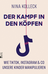 Buchcover von Der Kampf in den Köpfen: Wie TikTok, Instagram & Co unsere Kinder manipulieren von Nina Kolleck
