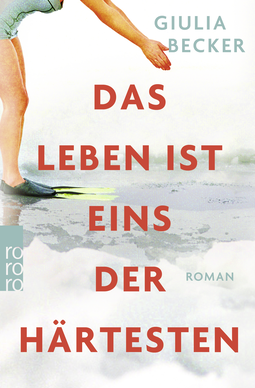 Buchcover von Das Leben ist eins der Härtesten von Giulia Becker
