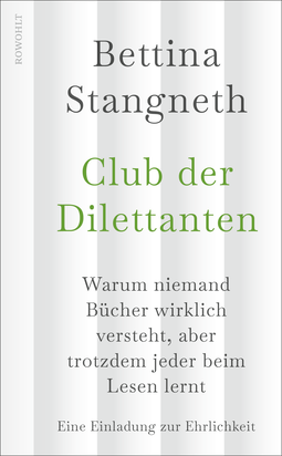 Buchcover von Club der Dilettanten: Warum niemand Bücher wirklich versteht, aber trotzdem jeder beim Lesen lernt von Bettina Stangneth