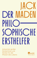 Buchcover von Der philosophische Ersthelfer: Antworten großer Denkerinnen und Denker für alle Phasen des Lebens von Jack Maden