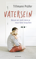 Buchcover von Vatersein: Warum wir mehr denn je neue Väter brauchen von Tillmann Prüfer
