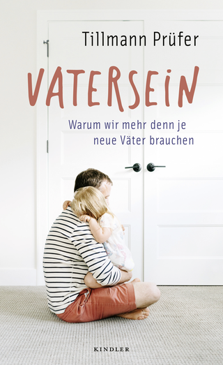 Buchcover von Vatersein: Warum wir mehr denn je neue Väter brauchen