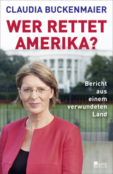 Buchcover von Wer rettet Amerika?: Bericht aus einem verwundeten Land von Claudia Buckenmaier