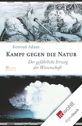 Buchcover von Kampf gegen die Natur: Der gefährliche Irrweg der Wissenschaft von Konrad Adam