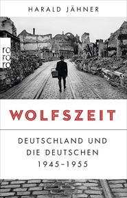 Buchcover von Wolfszeit: Deutschland und die Deutschen 1945 - 1955 von Harald Jähner