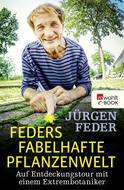 Buchcover von Feders fabelhafte Pflanzenwelt: Auf Entdeckungstour mit einem Extrembotaniker von Jürgen Feder