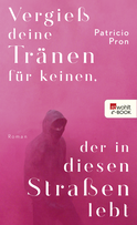 Buchcover von Vergieß deine Tränen für keinen, der in diesen Straßen lebt von Patricio Pron