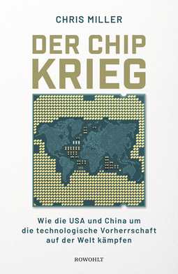 Buchcover von Der Chip-Krieg: Wie die USA und China um die technologische Vorherrschaft auf der Welt kämpfen von Chris Miller