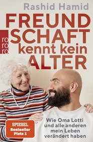 Buchcover von Freundschaft kennt kein Alter: Wie Oma Lotti und alle anderen mein Leben verändert haben von Rashid Hamid