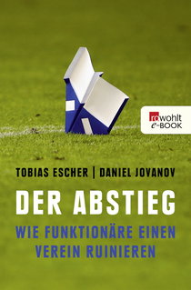 Buchcover von Der Abstieg: Wie Funktionäre einen Verein ruinieren von Tobias Escher, Daniel Jovanov