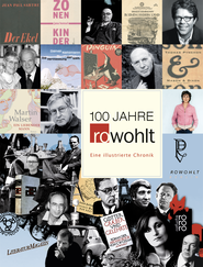 Buchcover von 100 Jahre Rowohlt: Eine illustrierte Chronik von Hermann Gieselbusch, Dirk Moldenhauer, Dr. Uwe Naumann, Michael Töteberg