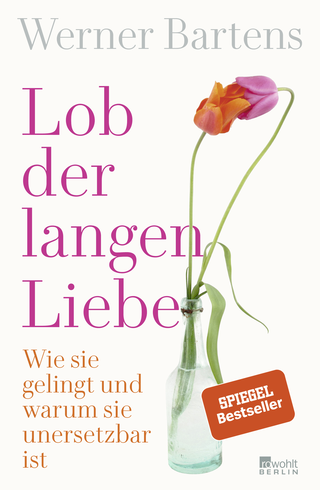 Buchcover von Lob der langen Liebe: Wie sie gelingt und warum sie unersetzbar ist