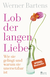 Buchcover von Lob der langen Liebe: Wie sie gelingt und warum sie unersetzbar ist von Werner Bartens