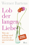 Buchcover von Lob der langen Liebe: Wie sie gelingt und warum sie unersetzbar ist von Werner Bartens