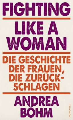 Buchcover von Fighting Like a Woman: Die Geschichte der Frauen, die zurückschlagen von Andrea Böhm