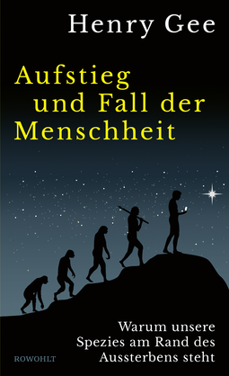 Buchcover von Aufstieg und Fall der Menschheit: Warum unsere Spezies am Rand des Aussterbens steht von Henry Gee